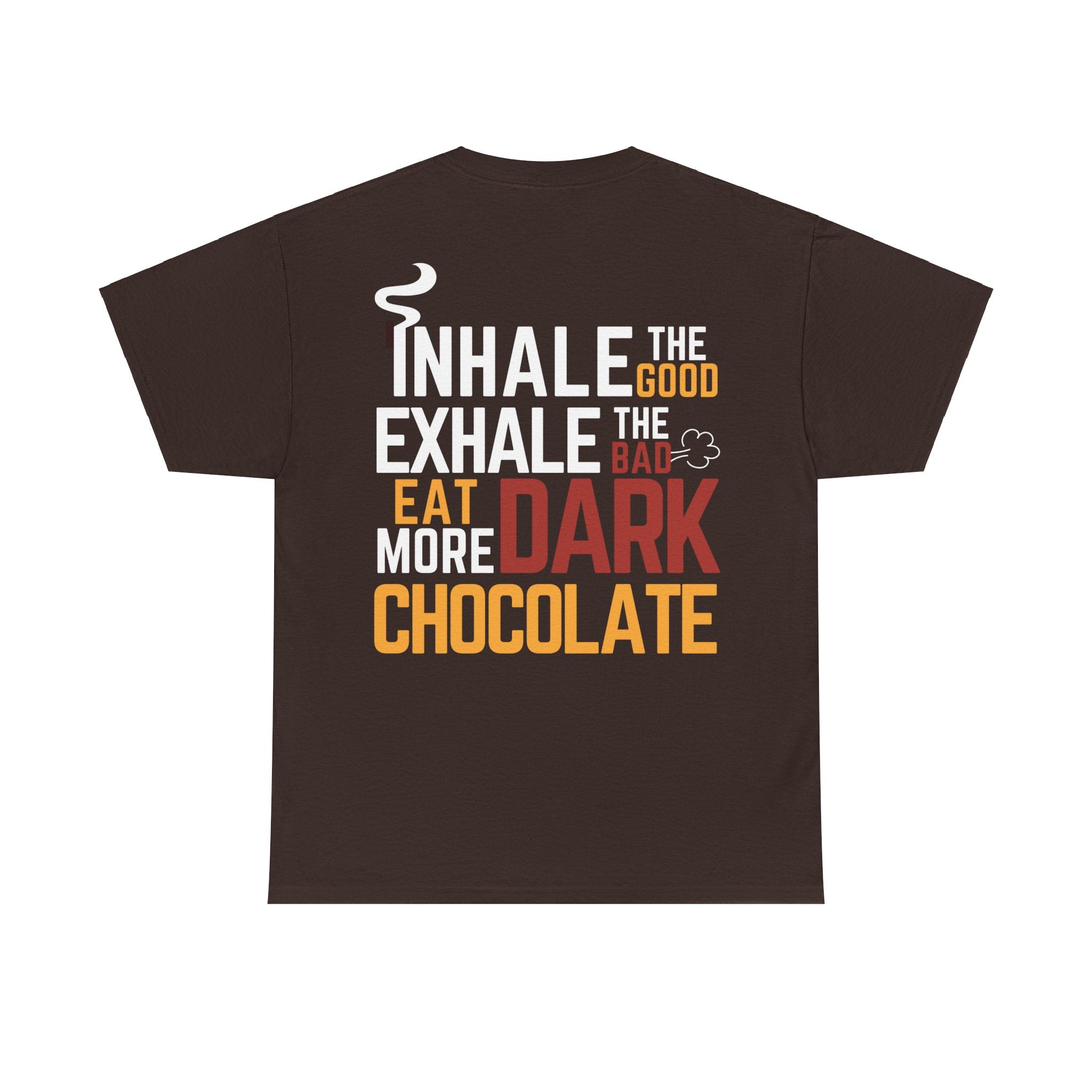 T-Shirt: Inhale the Good, Exhale the Bad, Eat more Dark Chocolate